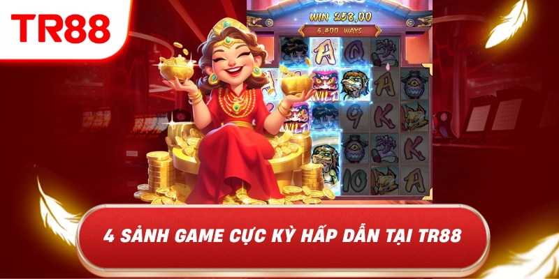 4 sảnh game cực kỳ hấp dẫn tại TR88