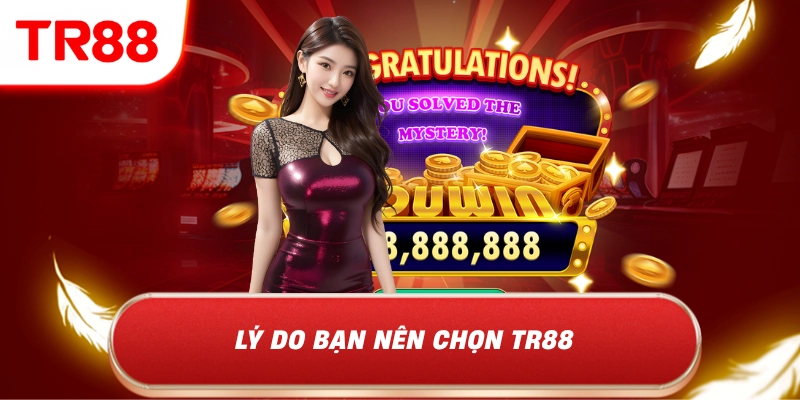Lý do bạn nên chọn TR88